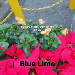 Every Time I Close My Eyes - Single by Blue Lime album reviews, ratings, credits