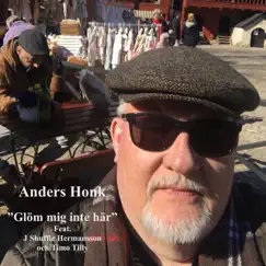 Glöm mig inte här (feat. J Shuffle Hermansson & Timo Tilli) - Single by Anders Honk album reviews, ratings, credits