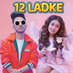 12 Ladke - Single by Tony Kakkar & Neha Kakkar album reviews, ratings, credits
