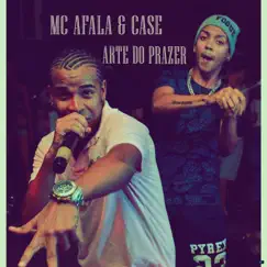 Arte do Prazer - Single by Mc Afala & Case album reviews, ratings, credits
