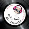 All I Wanna Do (Porky Paul Original Mix) - Single album lyrics, reviews, download