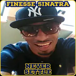Never Settle - Single by Finesse Sinatra album reviews, ratings, credits