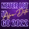 NEVER LET IT GO 2022 - EP album lyrics, reviews, download