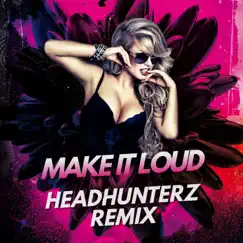 Make It Loud (Headhunterz Remix) - Single by Blutonium Boy & Van Snyder album reviews, ratings, credits