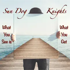 What You See is What You Get - Single by Sun Dog Knights album reviews, ratings, credits