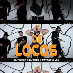 De Locos - Single by El Taiger, Payaso x Ley & DJ Unic album reviews, ratings, credits