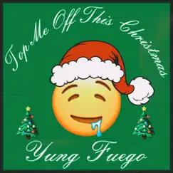 Top Me Off This Christmas - Single by Yung Fuego album reviews, ratings, credits