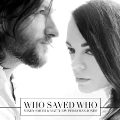 Who Saved Who - Single by Mindy Smith & Matthew Perryman Jones album reviews, ratings, credits