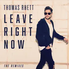 Leave Right Now (The Remixes) - EP by Thomas Rhett album reviews, ratings, credits