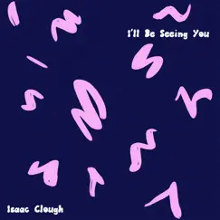 I'll Be Seeing You - Single by Isaac Clough album reviews, ratings, credits