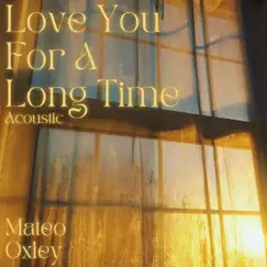 Love You For a Long Time (Acoustic) - Single by Mateo Oxley album reviews, ratings, credits