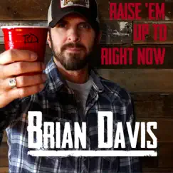 Raise 'Em Up to Right Now - EP by Brian Davis album reviews, ratings, credits
