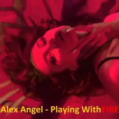 Playing with Fire - Single by Alex Angel album reviews, ratings, credits