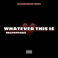 Whatever This Is - Single by NBG POPPARU album reviews, ratings, credits