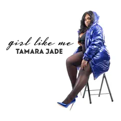 Girl Like Me - Single by Tamara Jade album reviews, ratings, credits