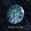 Years Fly By - Single album lyrics, reviews, download