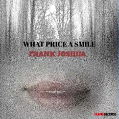 What Price a Smile - Single by Frank Joshua album reviews, ratings, credits