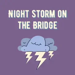 Night Storm on the Bridge by Rain and Nature, Thunderstorm Channel & Meditation Rain Sounds album reviews, ratings, credits