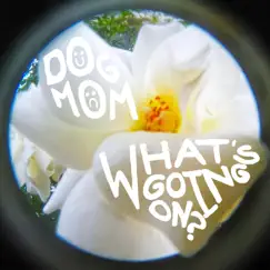 What's Going On? - Single by Dogmom album reviews, ratings, credits
