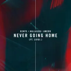 Never Going Home (feat. Luigi Neighbours) - Single by B3nte, Hallasen & Amero album reviews, ratings, credits