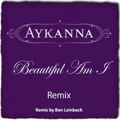 Beautiful Am I Remix - Single by Aykanna album reviews, ratings, credits