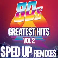 80s Greatest Hits: Sped Up Remixes, Vol. 2 by Kiggo, 80s Super Hits, The Big 80s Guys & Sped Up Guys album reviews, ratings, credits