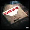 Blame On Me (feat. GVO) - Single album lyrics, reviews, download