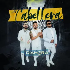 La Cabellera - Single by EL GRUPO D'AHORA album reviews, ratings, credits