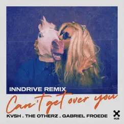 Can't Get Over You (INNDRIVE Remix) - Single by Kvsh, The OtherZ & Gabriel Froede album reviews, ratings, credits