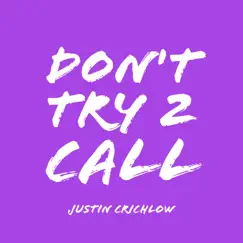 Don't Try 2 Call - Single by Justin Crichlow album reviews, ratings, credits