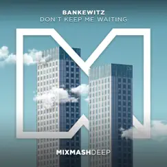 Don't Keep Me Waiting - Single by Bankewitz album reviews, ratings, credits