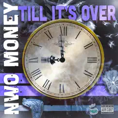 Till Its Over - Single by N.W.O Money album reviews, ratings, credits