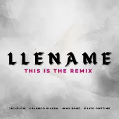 LLENAME (feat. Orlando Rivera, IMMV Band & David Onetime) [THIS IS THE REMIX] - Single by Jay-Flow album reviews, ratings, credits