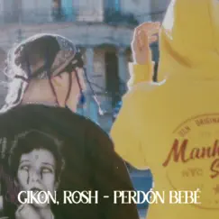 Perdón Bebé (feat. Rosh) - Single by Gikon album reviews, ratings, credits