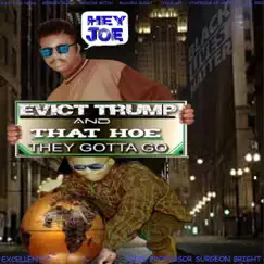 Hey Joe Evict Trump and That Hoe They Gotta Go (feat. Ain't Fake News, Georgia Blue, Moscow Mitch, McCains Ghost, PinkBlack, Otherside of America & 2020) Song Lyrics