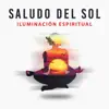 Saludo del Sol: Iluminación Espiritual - Música de la Serenidad del Yoga, Meditación Curativa y Poder de la Atención Plena album lyrics, reviews, download