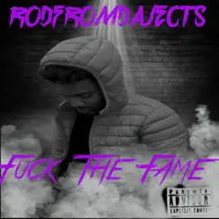 F*Ck the Fame - Single by RodFr0mDaJects album reviews, ratings, credits