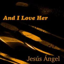 And I Love Her - Single by Jesús Ángel album reviews, ratings, credits