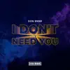 I Don't Need You - Single album lyrics, reviews, download