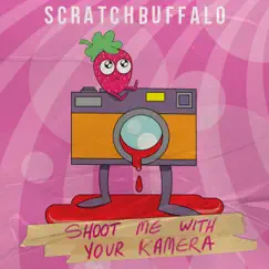 Shoot Me With Your Kamera - Single by Scratch Buffalo album reviews, ratings, credits