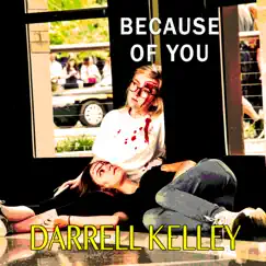 Because of You - Single by Darrell Kelley album reviews, ratings, credits