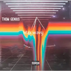 Max Wavy - Single by Thom Genius album reviews, ratings, credits