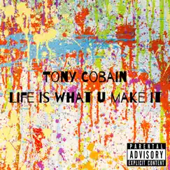 Life Is What U Make It - Single by Tony Cobain album reviews, ratings, credits