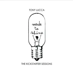 Made To Shine: The Kickstarter Sessions by Tony Lucca album reviews, ratings, credits