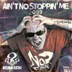 Ain't No Stoppin' Me 2099 - Single by Insane Eric album reviews, ratings, credits