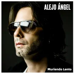 Muriendo Lento - Single by Alejo Angel album reviews, ratings, credits