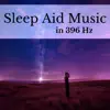 Sleep Aid Music in 396 Hz album lyrics, reviews, download