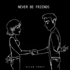 Never Be Friends - Single by Dylan Emmet album reviews, ratings, credits