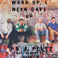 Word Up, I Neva Gave Up (feat. Yungstud & Danny B) - Single by PB & Peltz album reviews, ratings, credits