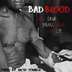 Bad Blood (feat. Apex Gawd & Daylyt) - Single by Sparkz Gawd album reviews, ratings, credits